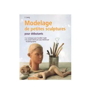 Solde Modelage de petites sculptures pour débutants - Éditions Vigot