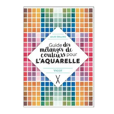 Livre Guide des mélanges de couleurs pour l'aquarelle - Éditions Vigot Acheter Direct