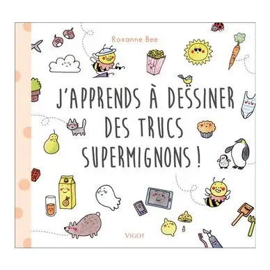 Livre J'apprends à dessiner des trucs supermignons ! - Éditions Vigot Bon Marché