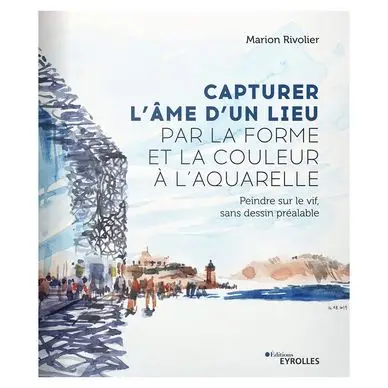 Livre Capturer l'âme d'un lieu par la forme et la couleur à l'aquarelle - Eyrolles Promotion Saisonnière