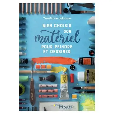 Livre Bien choisir son matériel pour peindre et dessiner - Eyrolles Super Prix