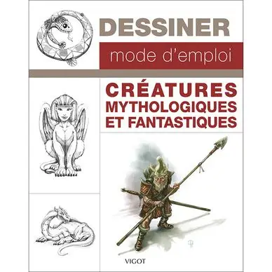 Livre Dessiner mode d'emploi : Créatures mythologiques et fantastiques - Éditions Vigot Pas Cher