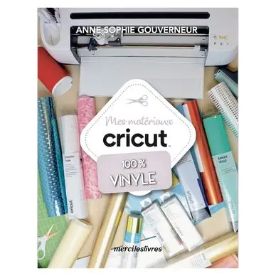 Nouveauté Livre Mes matériaux Cricut - 100 % Vinyle - Mercileslivres